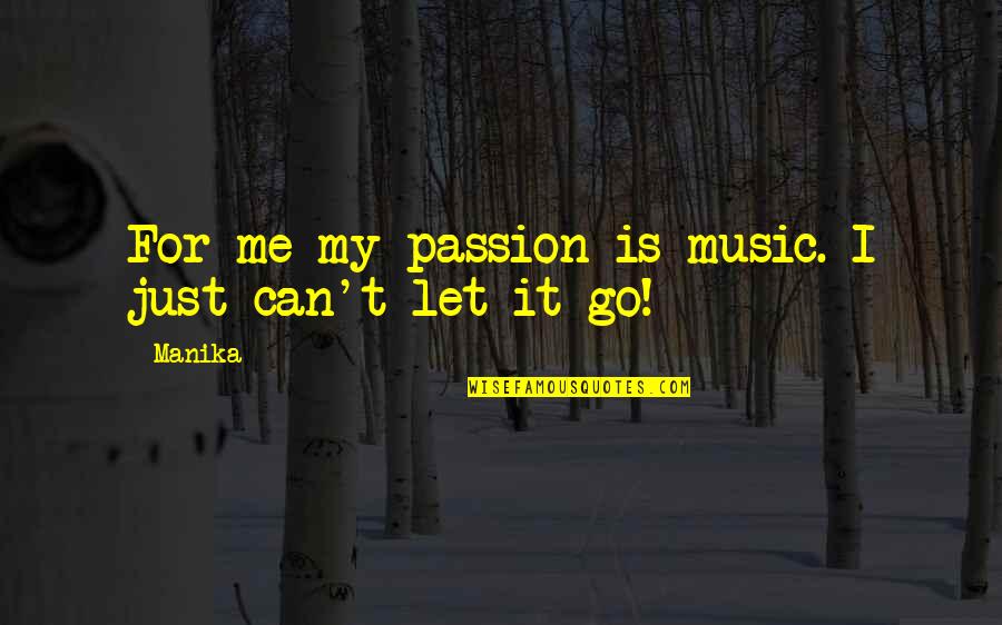 Busuioc App Quotes By Manika: For me my passion is music. I just