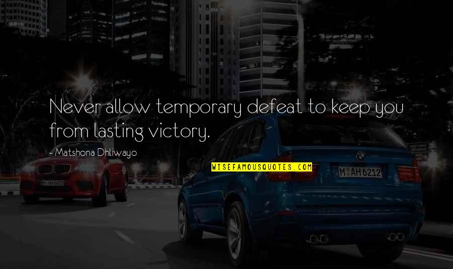 Busy Boyfriend Tagalog Quotes By Matshona Dhliwayo: Never allow temporary defeat to keep you from