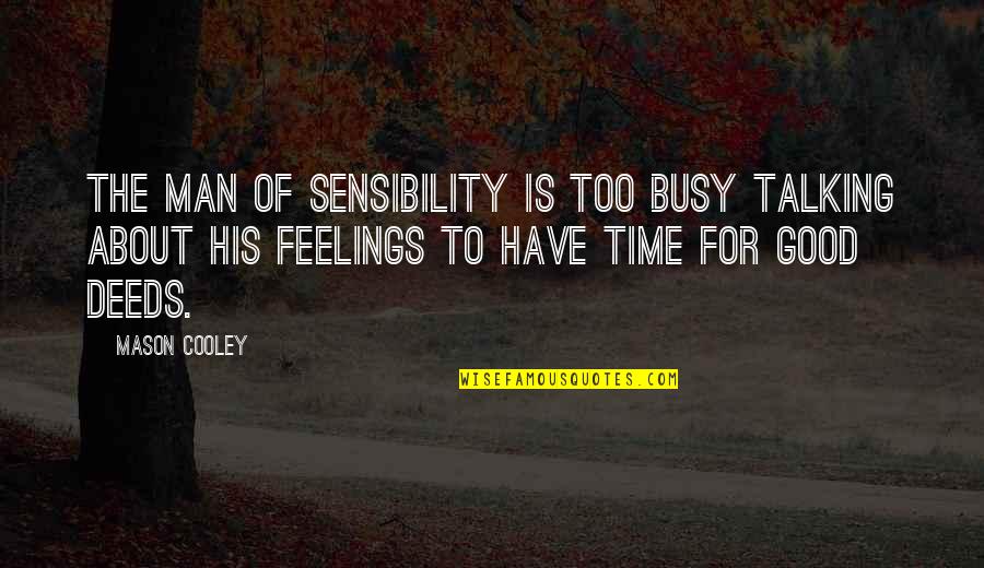 Busy Man Quotes By Mason Cooley: The man of sensibility is too busy talking