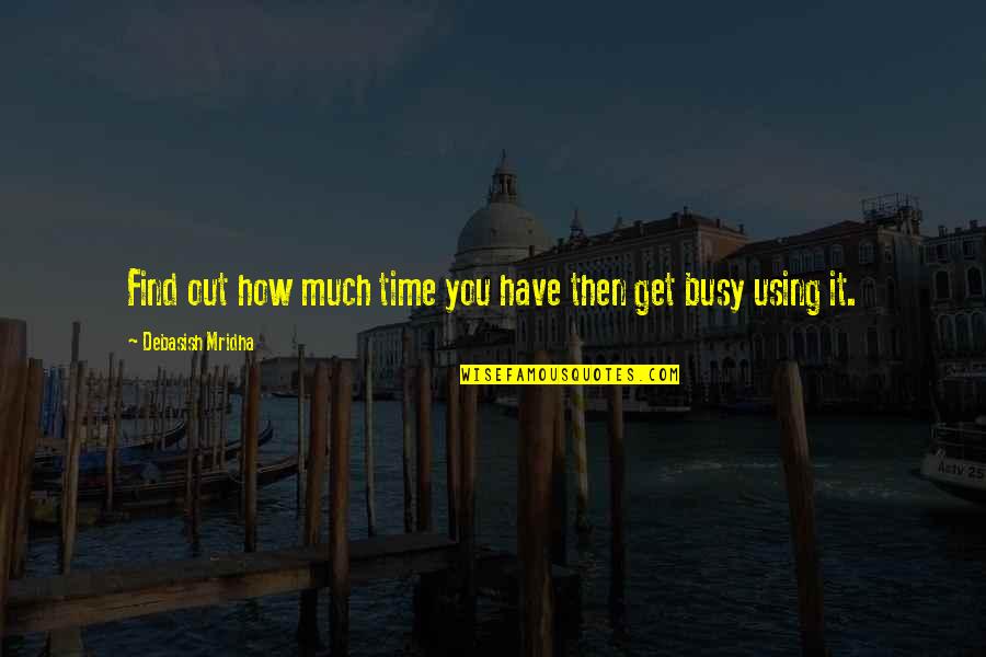 Busy No Time For Love Quotes By Debasish Mridha: Find out how much time you have then