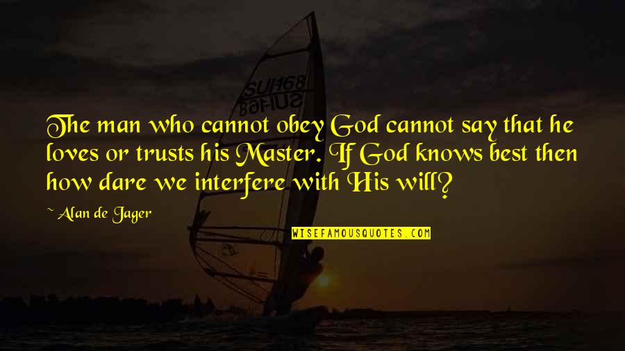 Busy Siya Quotes By Alan De Jager: The man who cannot obey God cannot say