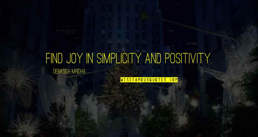 Busy Siya Quotes By Debasish Mridha: Find joy in simplicity and positivity.