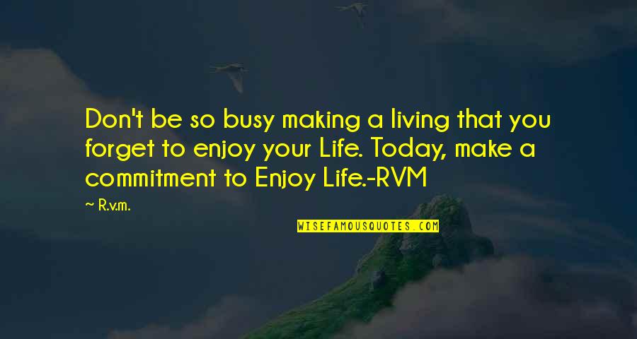 Busy With My Own Life Quotes By R.v.m.: Don't be so busy making a living that