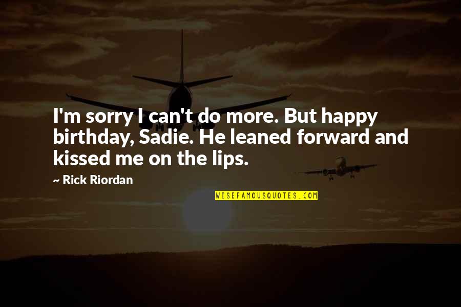 But Cute Birthday Quotes By Rick Riordan: I'm sorry I can't do more. But happy