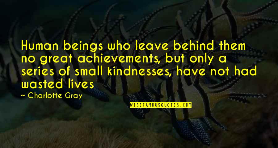 But Great Quotes By Charlotte Gray: Human beings who leave behind them no great