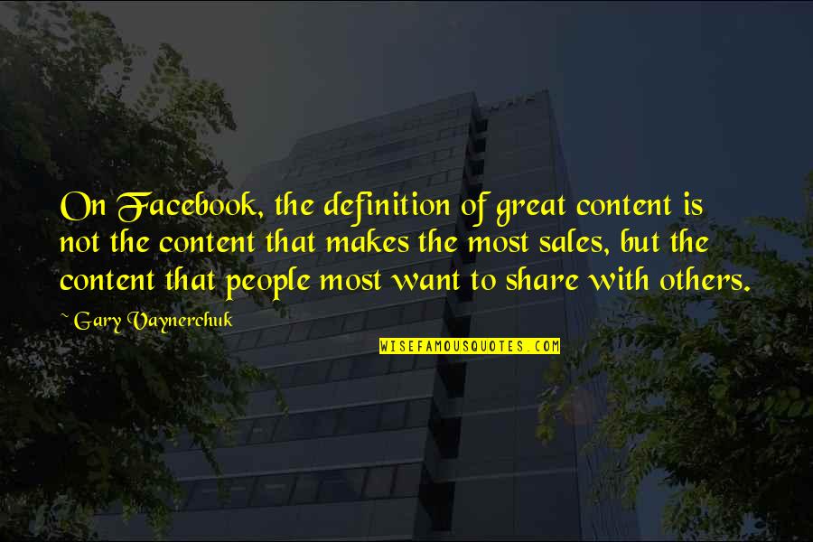 But Great Quotes By Gary Vaynerchuk: On Facebook, the definition of great content is