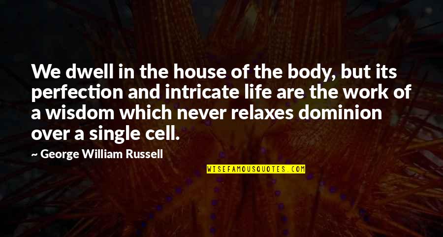 But Its Quotes By George William Russell: We dwell in the house of the body,