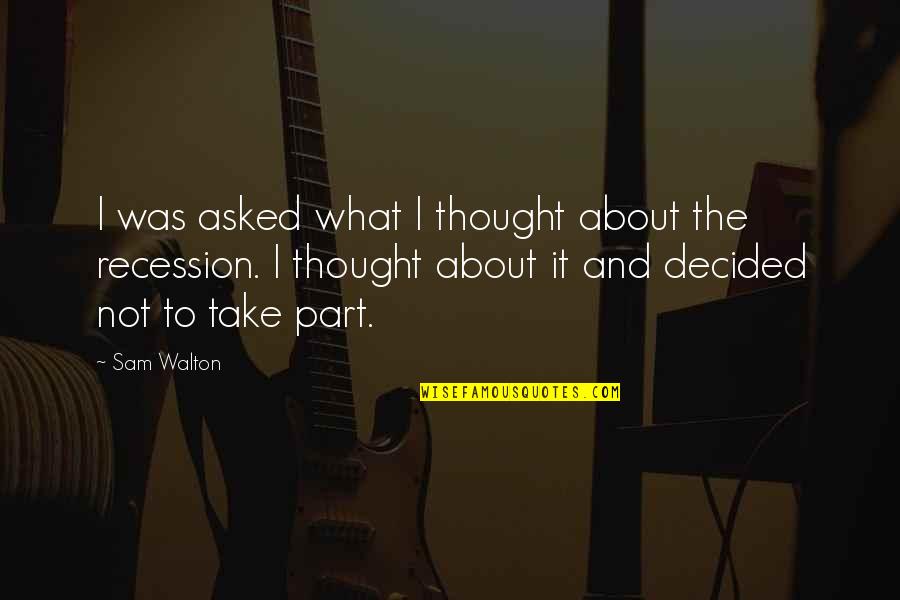 But Thats None Of My Business Quotes By Sam Walton: I was asked what I thought about the