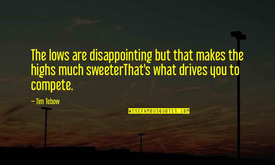 But True Inspiring Quotes By Tim Tebow: The lows are disappointing but that makes the