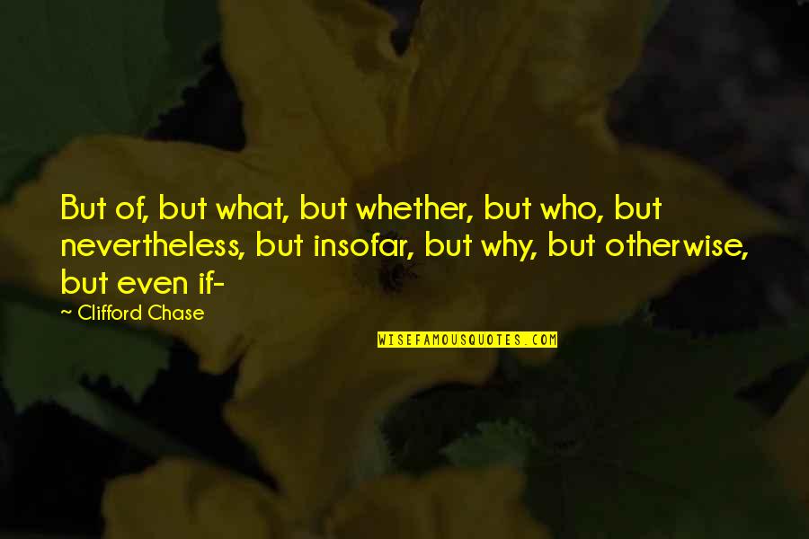 But What If Quotes By Clifford Chase: But of, but what, but whether, but who,