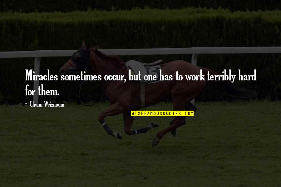 But Work Hard Quotes By Chaim Weizmann: Miracles sometimes occur, but one has to work