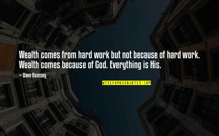 But Work Hard Quotes By Dave Ramsey: Wealth comes from hard work but not because