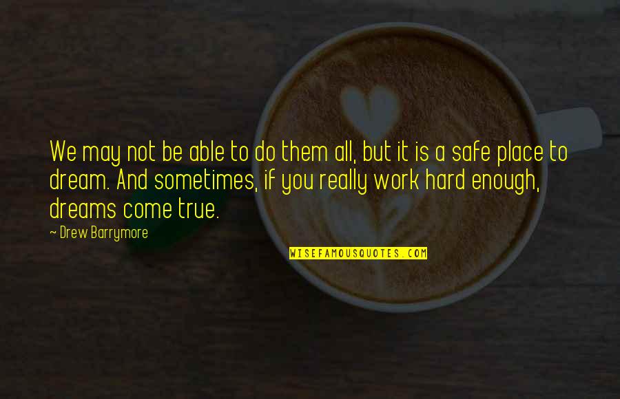 But Work Hard Quotes By Drew Barrymore: We may not be able to do them