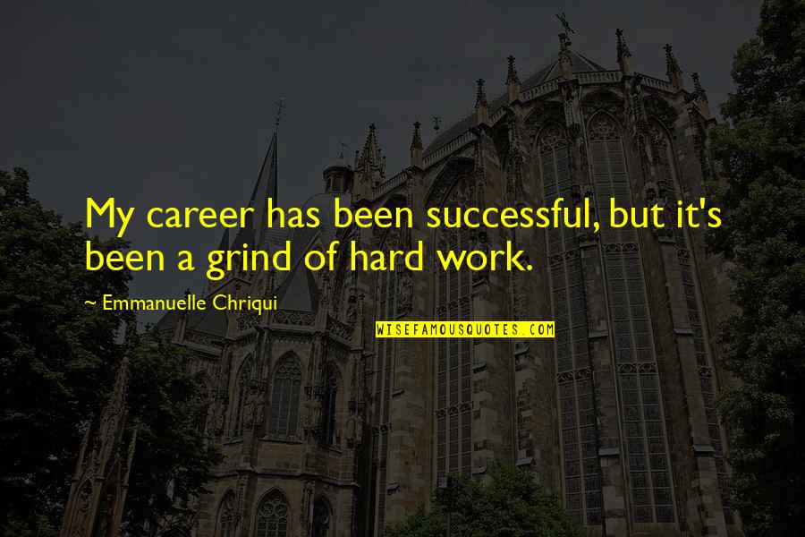 But Work Hard Quotes By Emmanuelle Chriqui: My career has been successful, but it's been