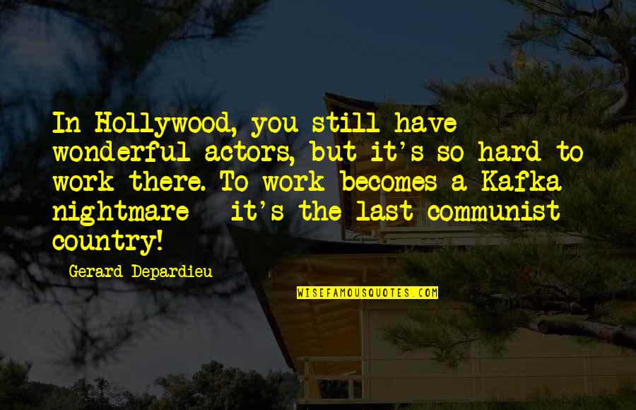 But Work Hard Quotes By Gerard Depardieu: In Hollywood, you still have wonderful actors, but