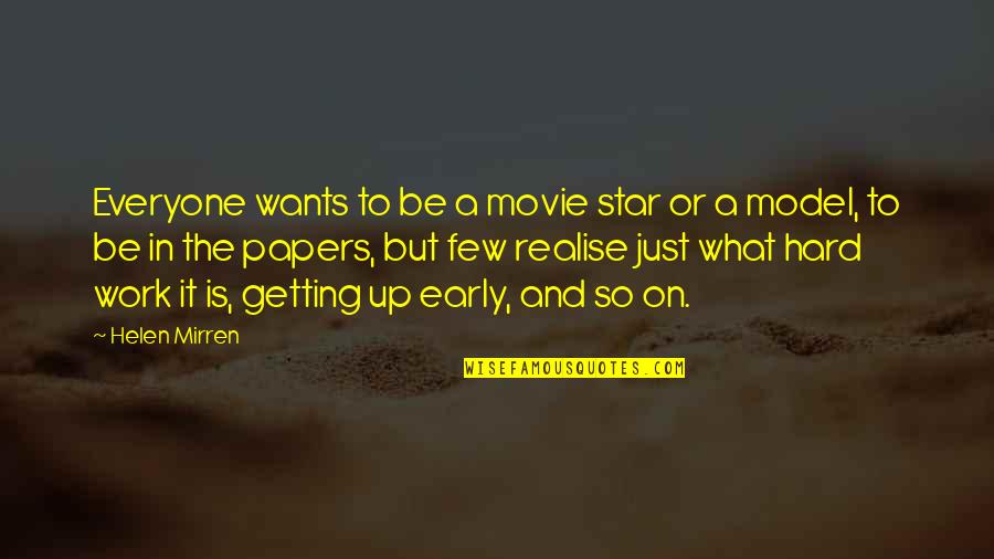 But Work Hard Quotes By Helen Mirren: Everyone wants to be a movie star or