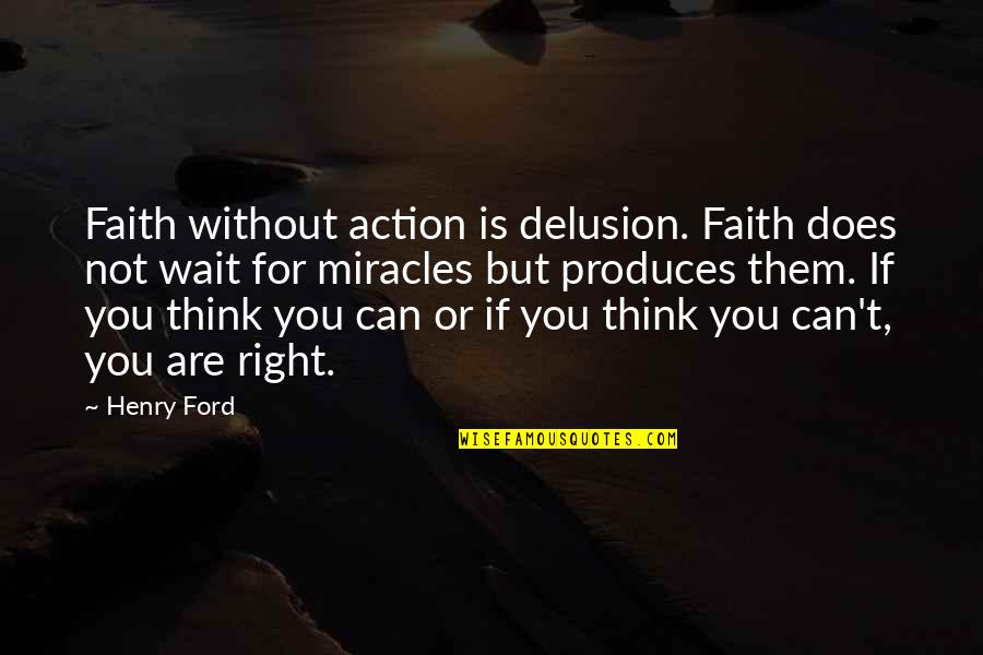 But Work Hard Quotes By Henry Ford: Faith without action is delusion. Faith does not