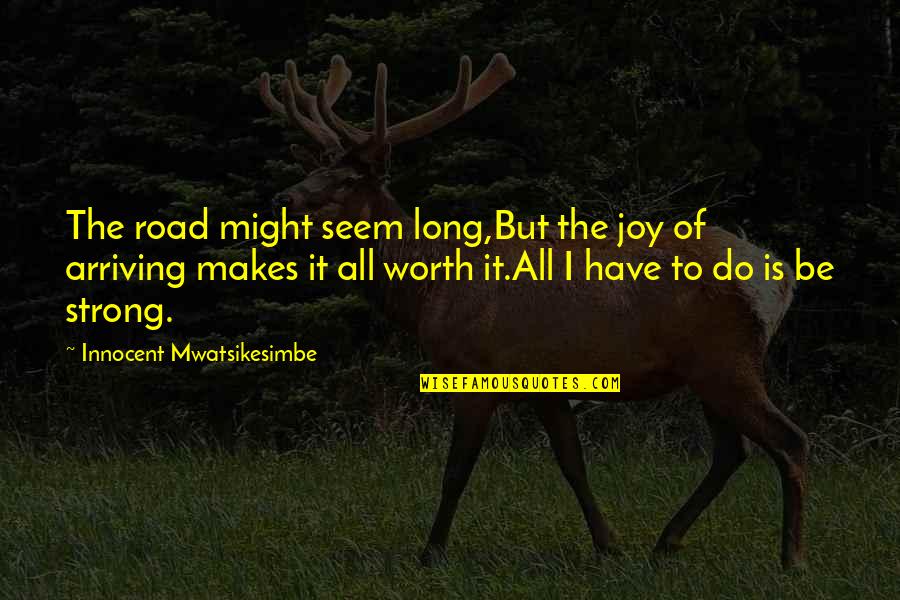But Work Hard Quotes By Innocent Mwatsikesimbe: The road might seem long,But the joy of