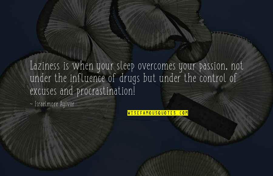 But Work Hard Quotes By Israelmore Ayivor: Laziness is when your sleep overcomes your passion,
