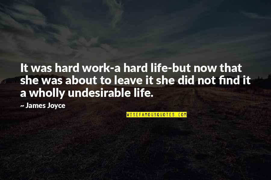 But Work Hard Quotes By James Joyce: It was hard work-a hard life-but now that