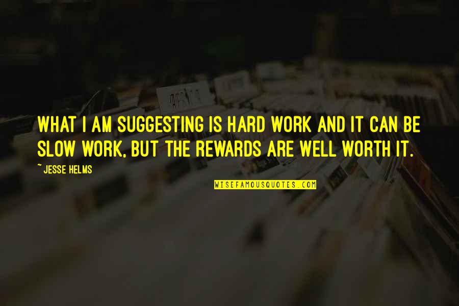 But Work Hard Quotes By Jesse Helms: What I am suggesting is hard work and