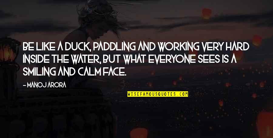 But Work Hard Quotes By Manoj Arora: Be like a duck, paddling and working very