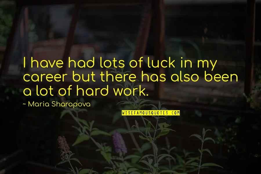 But Work Hard Quotes By Maria Sharapova: I have had lots of luck in my