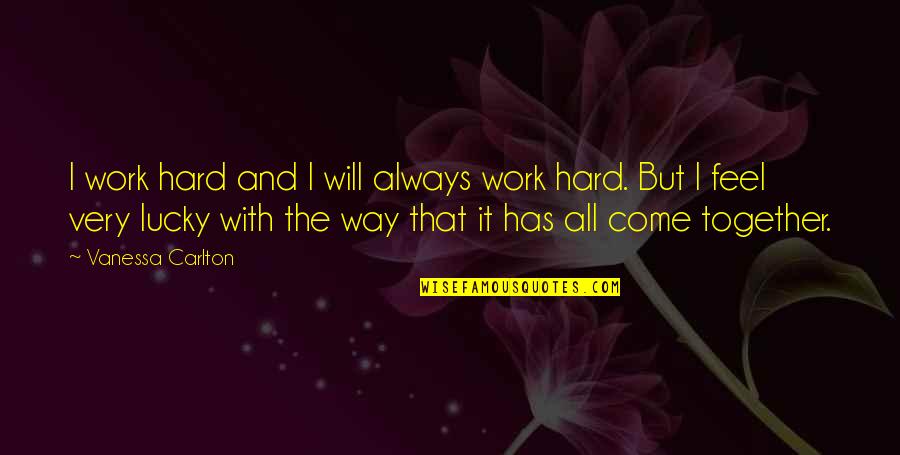 But Work Hard Quotes By Vanessa Carlton: I work hard and I will always work