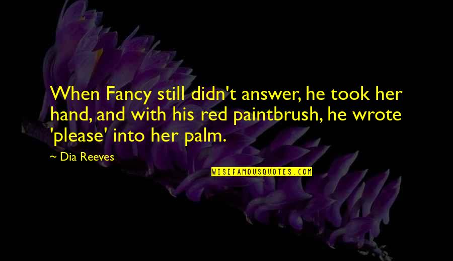 Butcherknife Quotes By Dia Reeves: When Fancy still didn't answer, he took her