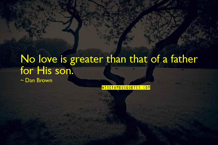 Buteaus Quotes By Dan Brown: No love is greater than that of a