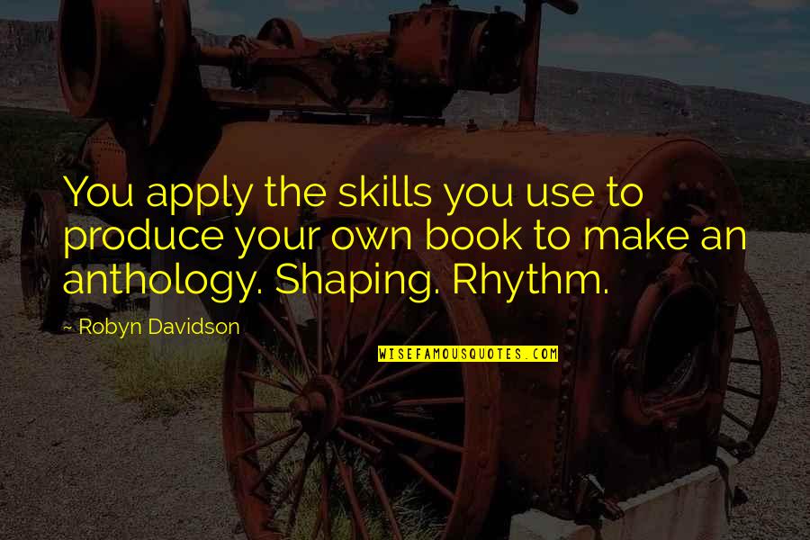 Buteaus Quotes By Robyn Davidson: You apply the skills you use to produce
