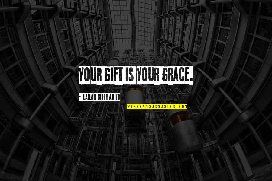 Buttercream Sundae Quotes By Lailah Gifty Akita: Your gift is your grace.