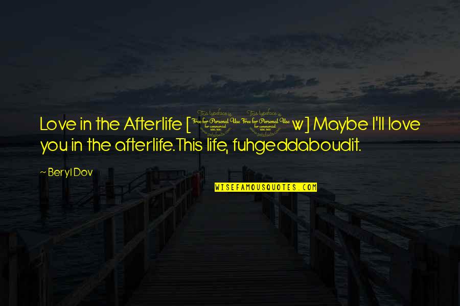 Butterflies Are Beautiful Quotes By Beryl Dov: Love in the Afterlife [10w] Maybe I'll love