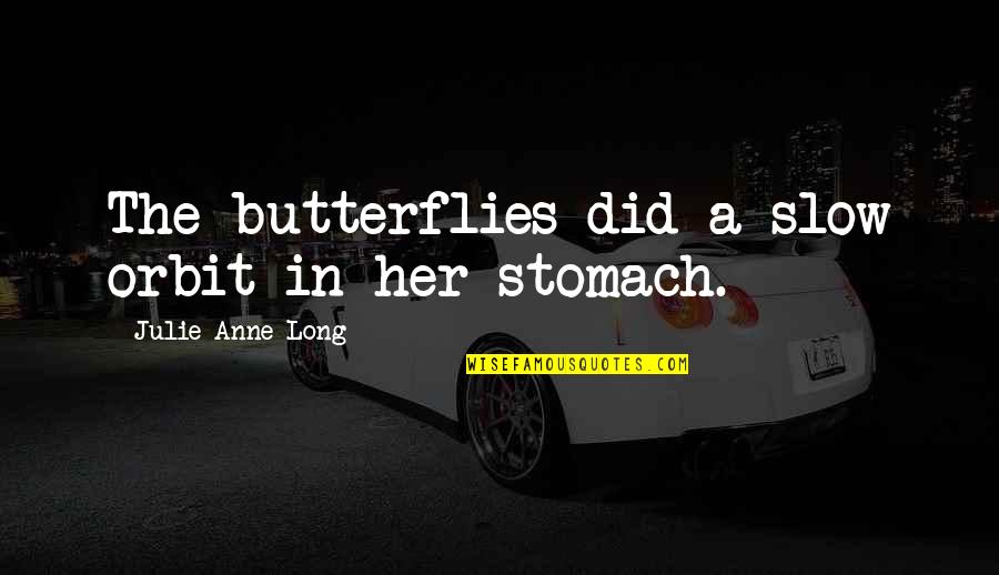 Butterflies In My Stomach Quotes By Julie Anne Long: The butterflies did a slow orbit in her