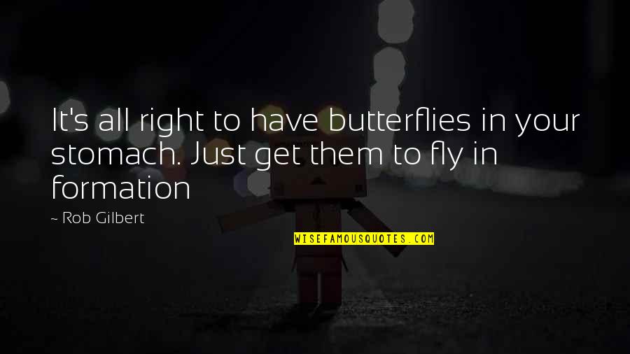 Butterflies In My Stomach Quotes By Rob Gilbert: It's all right to have butterflies in your