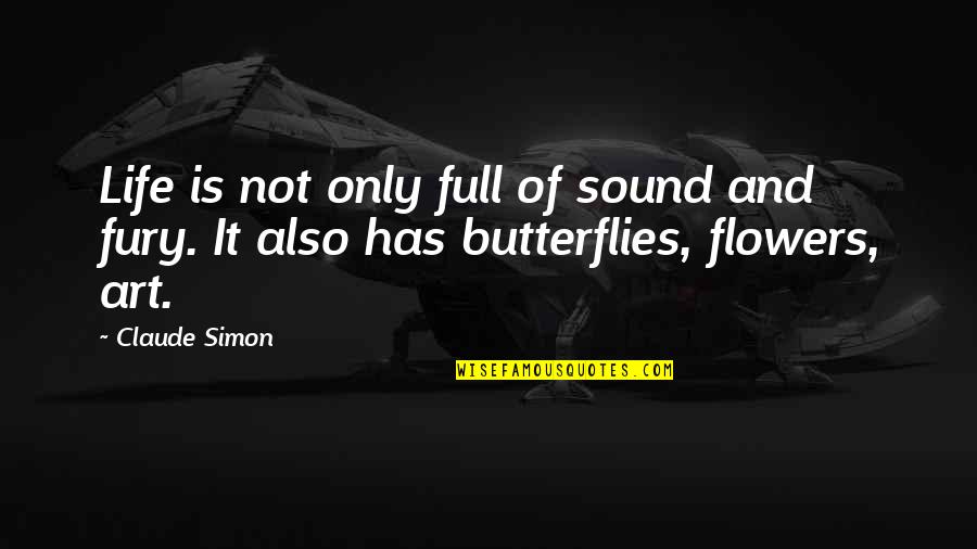 Butterfly And Life Quotes By Claude Simon: Life is not only full of sound and