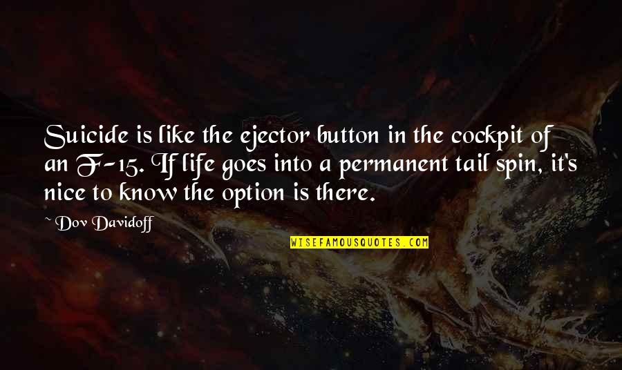 Button Quotes By Dov Davidoff: Suicide is like the ejector button in the