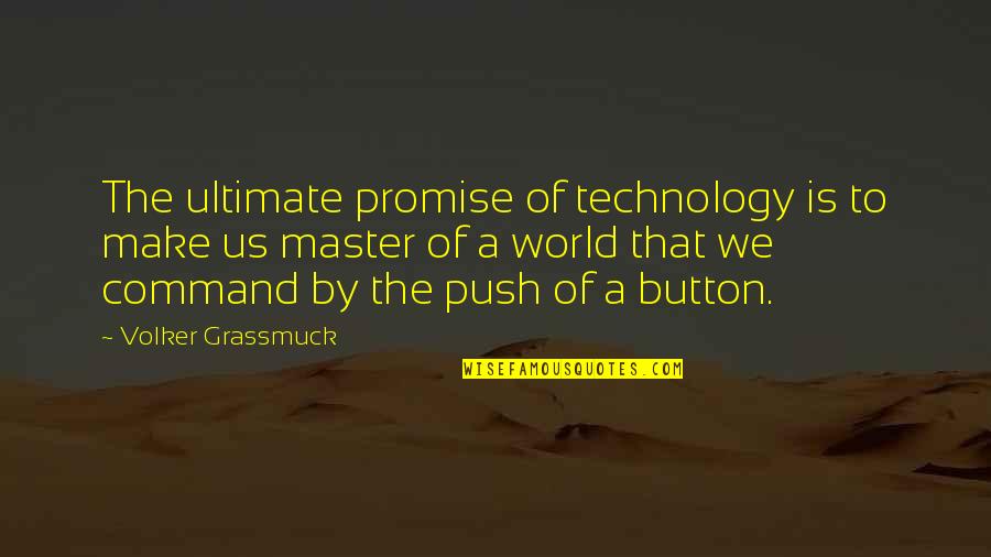 Button Quotes By Volker Grassmuck: The ultimate promise of technology is to make