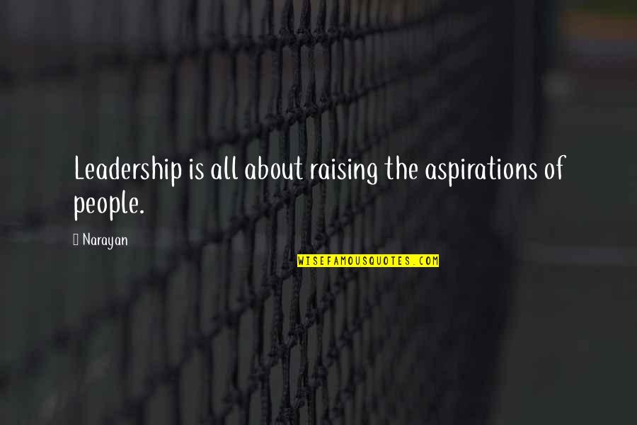 Buttoned Up To The Neck Quotes By Narayan: Leadership is all about raising the aspirations of