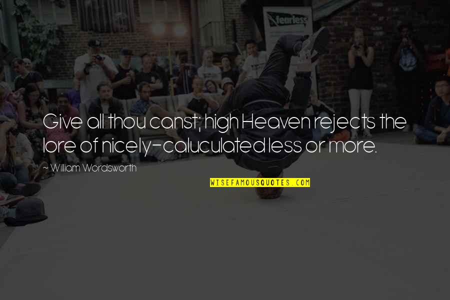 Buvette Quotes By William Wordsworth: Give all thou canst; high Heaven rejects the