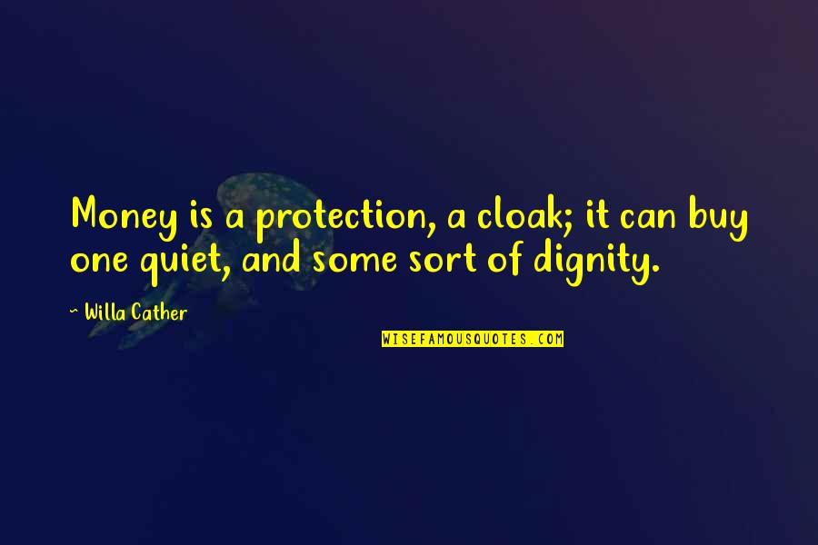 Buy It Now Quotes By Willa Cather: Money is a protection, a cloak; it can