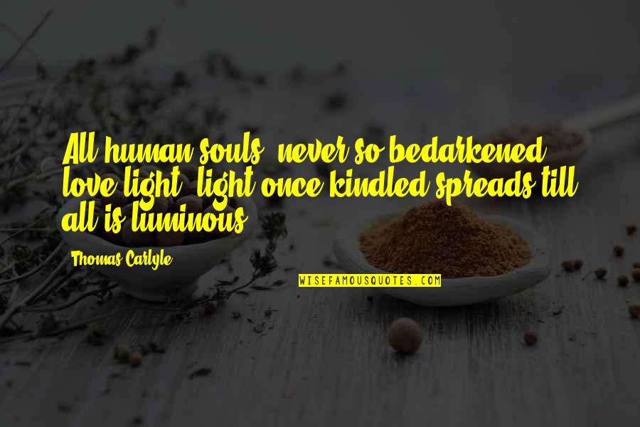 Buyback Books Quotes By Thomas Carlyle: All human souls, never so bedarkened, love light;