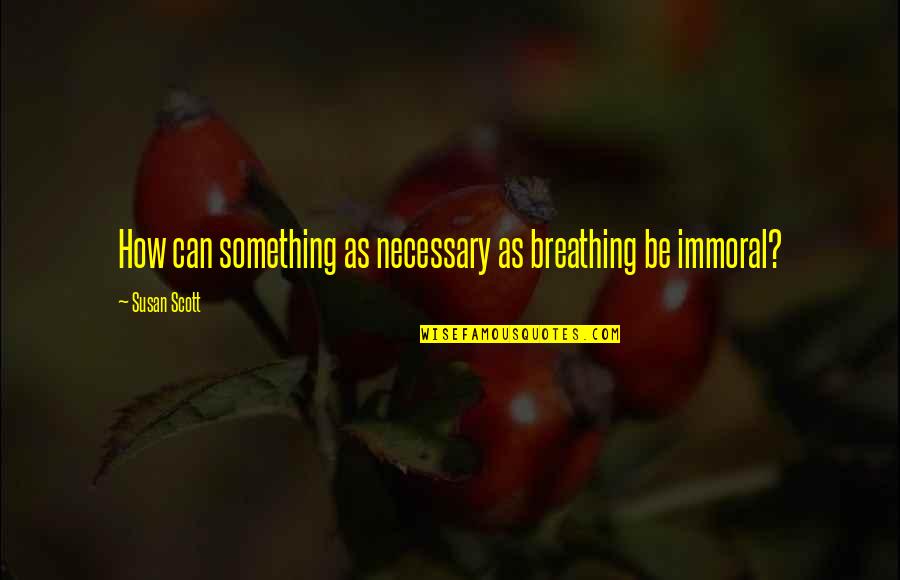 Buytaert Wim Quotes By Susan Scott: How can something as necessary as breathing be