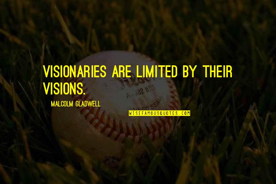 Buzele Pizdii Quotes By Malcolm Gladwell: Visionaries are limited by their visions.