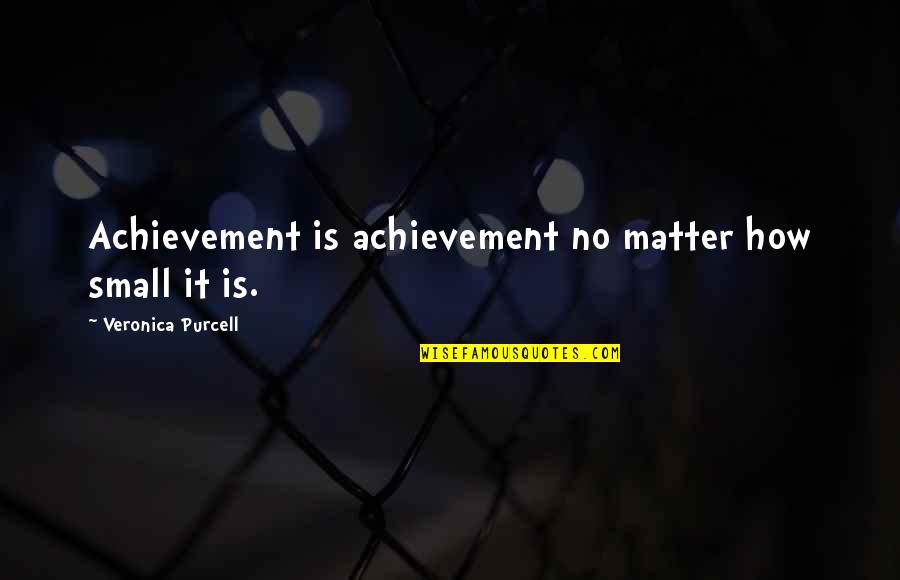 Buzlu Coca Cola Quotes By Veronica Purcell: Achievement is achievement no matter how small it