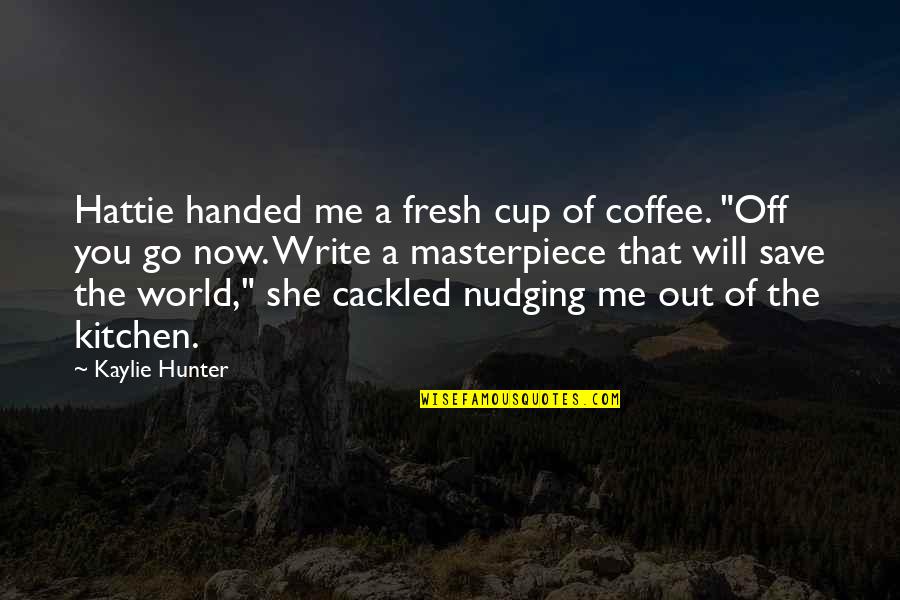 Buzota Quotes By Kaylie Hunter: Hattie handed me a fresh cup of coffee.