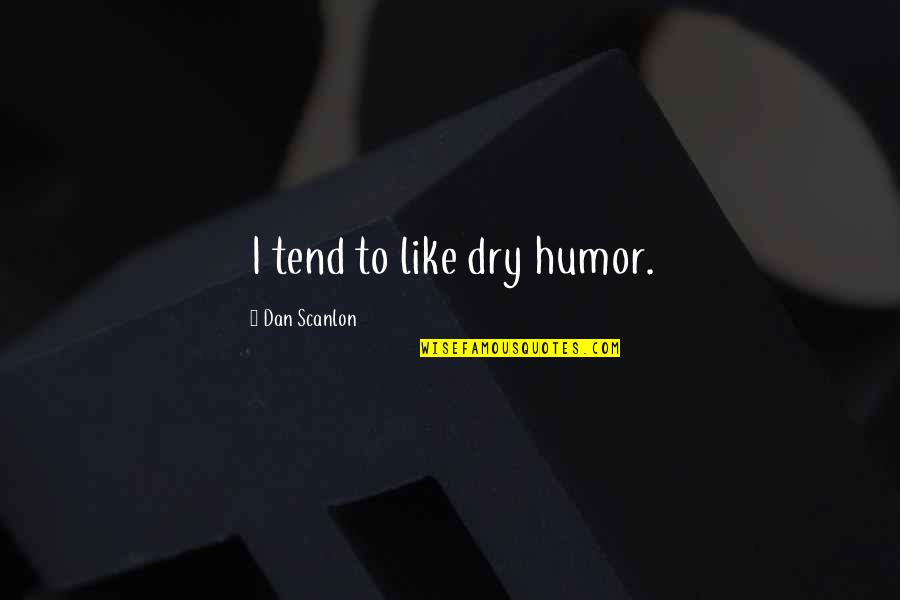 Buzzetti Chiro Quotes By Dan Scanlon: I tend to like dry humor.