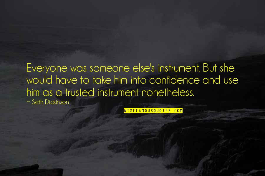 Bwahahah Quotes By Seth Dickinson: Everyone was someone else's instrument. But she would