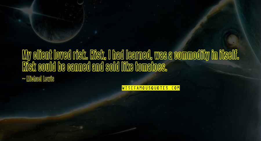 Bweakfast Quotes By Michael Lewis: My client loved risk. Risk, I had learned,