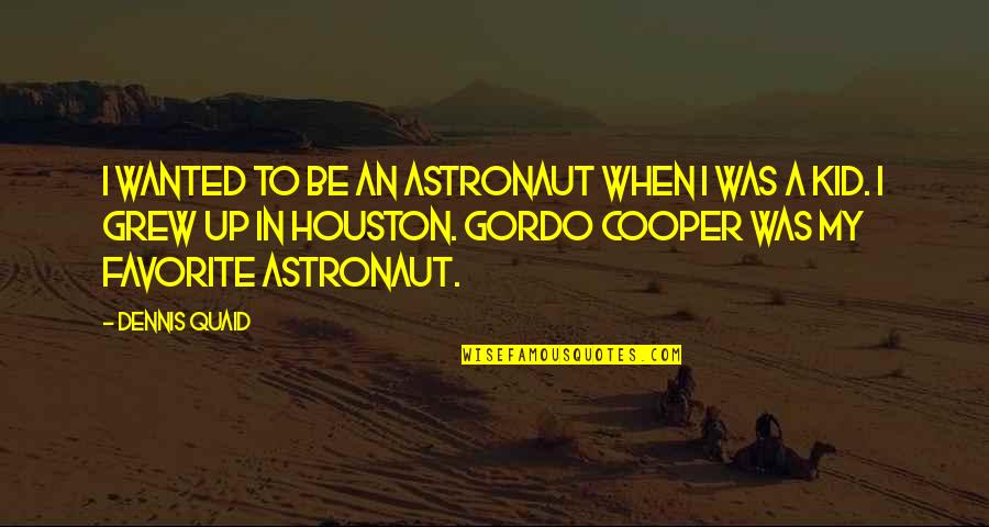 By Cooper Quotes By Dennis Quaid: I wanted to be an astronaut when I